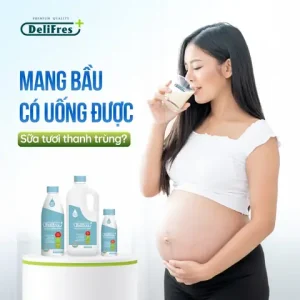 Bà bầu uống sữa tươi thanh trùng có tốt không? Top 4 loại bầu có thể sử dụng