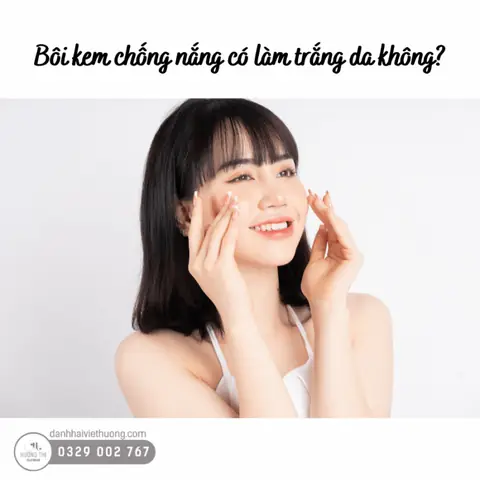 3/ Bôi kem chống nắng có làm trắng da không? 3/ Bôi kem chống nắng có làm trắng da không?
