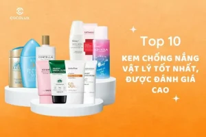 Top 10 kem chống nắng vật lý tốt nhất, được đánh giá cao
