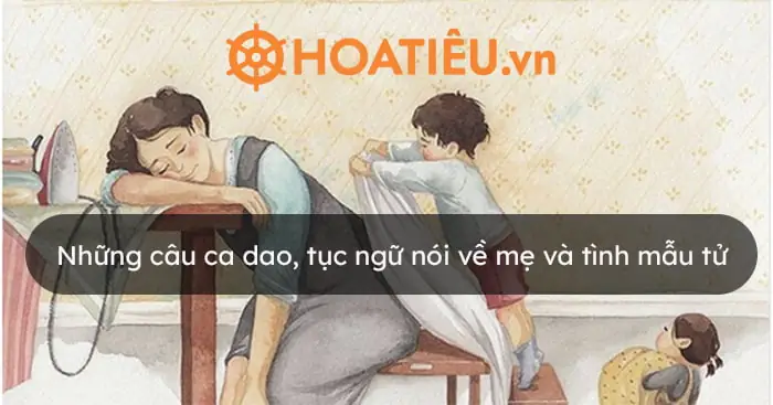 Câu Ca Dao, Tục Ngữ, Câu Thơ Về Mẹ Và Tình Mẫu Tử Hay Nhất Câu Ca Dao, Tục Ngữ, Câu Thơ Về Mẹ Và Tình Mẫu Tử Hay Nhất