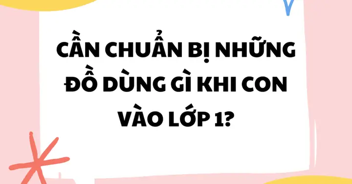 Cần Chuẩn Bị Những Đồ Dùng Gì Khi Con Vào Lớp 1? - Góc ...