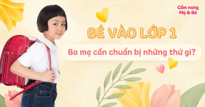 Bé Vào Lớp 1 Ba Mẹ Cần Chuẩn Bị Những Thứ Gì?