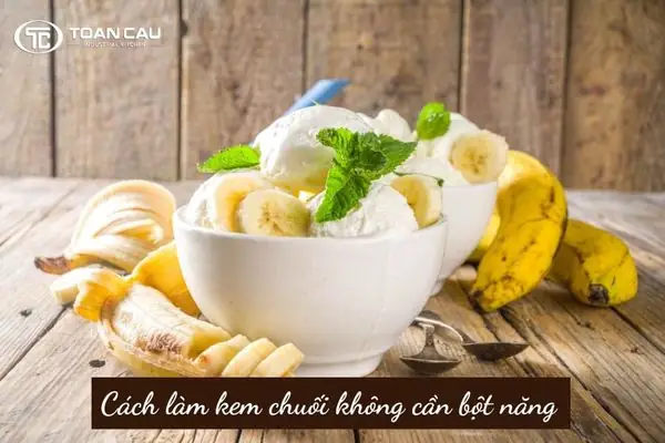 Cách Làm Kem Chuối Không Cần Bột Năng