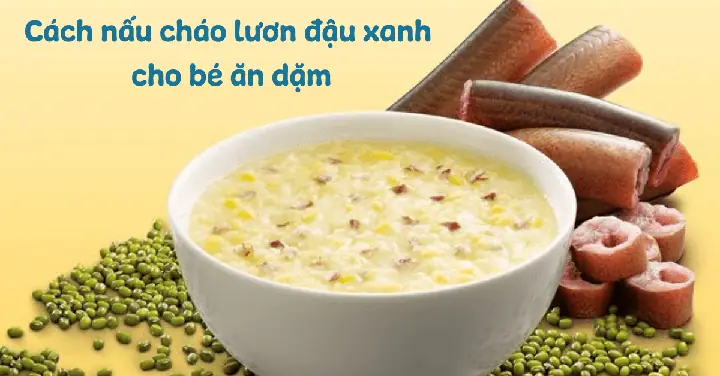 Cách Nấu Cháo Lươn Đậu Xanh Cho Bé Ăn Dặm Thơm Ngon, Dễ Làm Cách Nấu Cháo Lươn Đậu Xanh Cho Bé Ăn Dặm Thơm Ngon, Dễ Làm