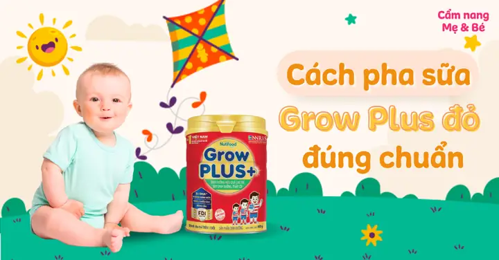 Cách Pha Sữa Bột Grow Plus Đỏ Của Nutifood Đúng Chuẩn Cho Bé