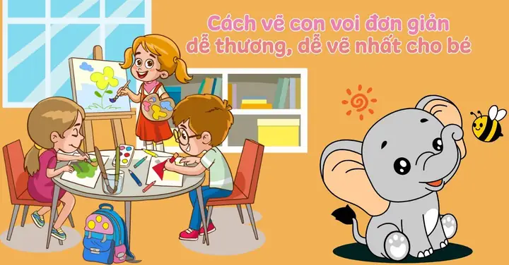 10+ Cách Vẽ Con Voi Đơn Giản, Dễ Thương, Đẹp Dễ Vẽ Nhất Cho Bé