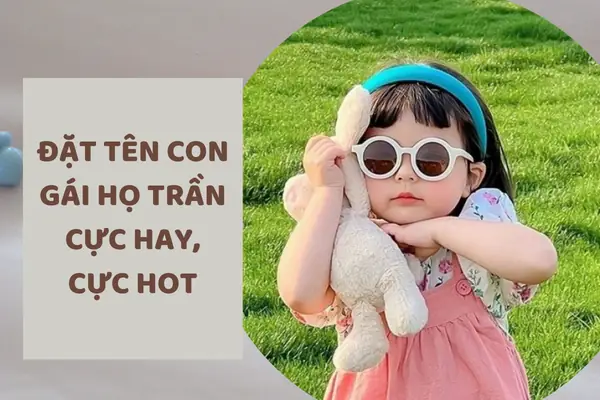 Đặt Tên Con Gái Họ Trần Năm 2023 Cực Hay, Cực Hot Bố Mẹ Không Thể ...