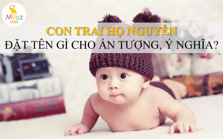 Tên Đẹp Cho Bé Trai 2023 Họ Nguyễn