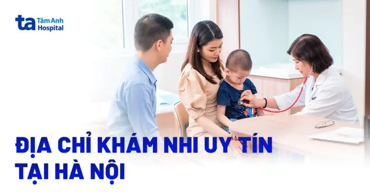 Địa Chỉ Khám Nhi Uy Tín Tại Hà Nội, Chất Lượng Tốt Địa Chỉ Khám Nhi Uy Tín Tại Hà Nội, Chất Lượng Tốt