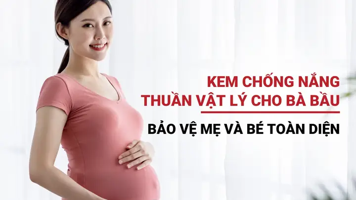 Kem Chống Nắng Thuần Vật Lý Cho Bà Bầu