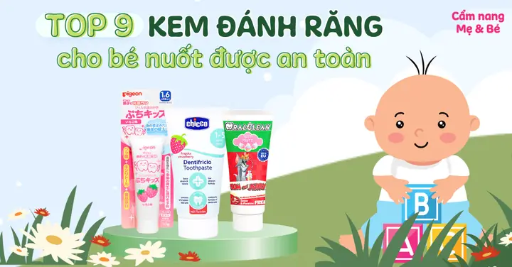 Top 9 Loại Kem Đánh Răng Cho Bé Nuốt Được An Toàn Mẹ Nên Biết Top 9 Loại Kem Đánh Răng Cho Bé Nuốt Được An Toàn Mẹ Nên Biết