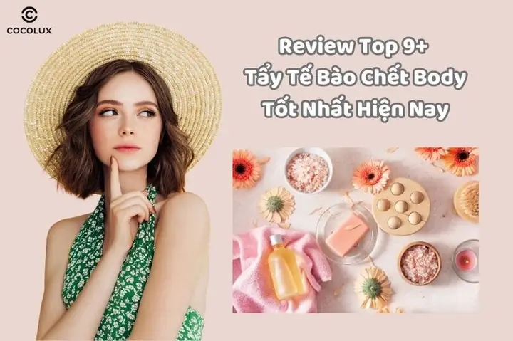 Review Top 9+ Tẩy Tế Bào Chết Body Tốt Nhất Hiện Nay Review Top 9+ Tẩy Tế Bào Chết Body Tốt Nhất Hiện Nay