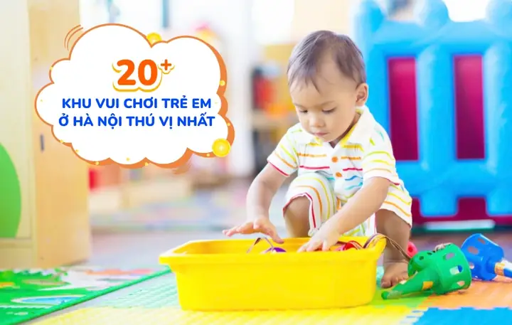 Top 20+ Khu Vui Chơi Trẻ Em Ở Hà Nội Siêu Vui Và Thú Vị