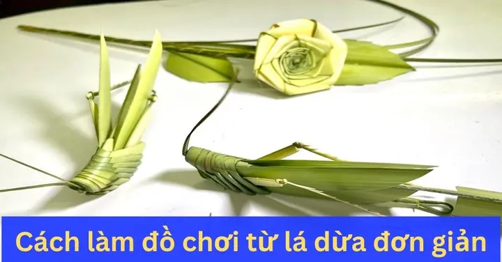 10 Cách Làm Đồ Chơi Bằng Lá Dừa Thú Vị, Siêu Đơn Giản 10 Cách Làm Đồ Chơi Bằng Lá Dừa Thú Vị, Siêu Đơn Giản