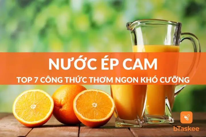 Top 7 Công Thức Nước Ép Cam Chua Ngọt Hài Hòa Khó Chối Từ