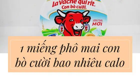 Miếng Phô Mai Con Bò Cười Bao Nhiêu Calo? Ăn Nhiều Có Béo ... Miếng Phô Mai Con Bò Cười Bao Nhiêu Calo? Ăn Nhiều Có Béo ...