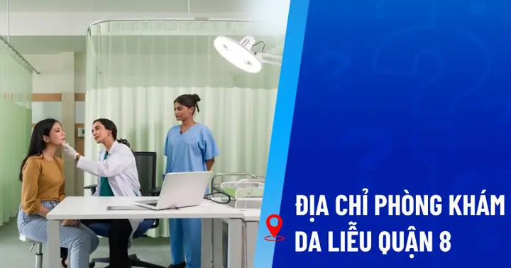 Top 7 Địa Chỉ Phòng Khám Da Liễu Quận 8 Dịch Vụ Chuyên Nghiệp