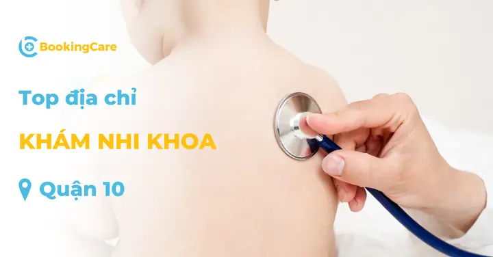 Top 6 Bệnh Viện, Phòng Khám Nhi Khoa Uy Tín Quận 10