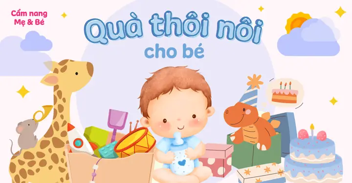 Gợi Ý Top 20 Quà Thôi Nôi Tặng Bé Ý Nghĩa Và Thiết Thực Nhất