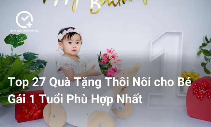 Top 27 Quà Tặng Thôi Nôi Cho Bé Gái 1 Tuổi Phù Hợp Nhất