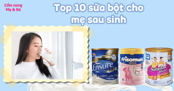 Top 10 Sữa Bột Cho Mẹ Sau Sinh Tốt, Lợi Sữa Được Ưa Chuộng Hiện Nay