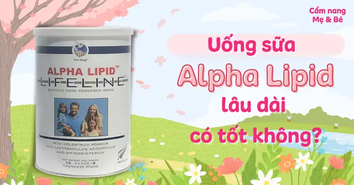 Uống Sữa Alpha Lipid Lâu Dài Có Tốt Không? Có Bị Gì Không?