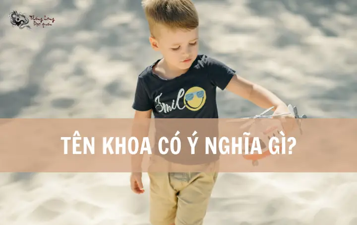 Tên Khoa Có Ý Nghĩa Gì Trong Hán – Việt Tên Khoa Có Ý Nghĩa Gì Trong Hán – Việt