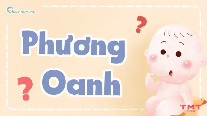 Tên Phương Oanh Có Ý Nghĩa Gì? Tên Phương Oanh Có Ý Nghĩa Gì?