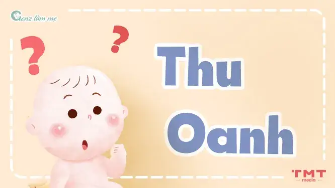 Tên Thu Oanh Có Ý Nghĩa Gì? Tên Thu Oanh Có Ý Nghĩa Gì?