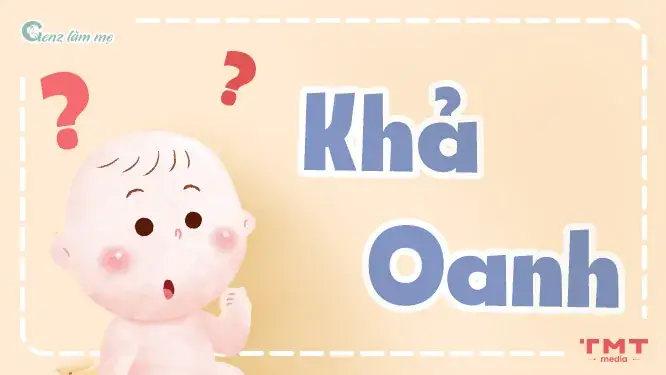 Tên Khả Oanh Có Ý Nghĩa Gì? Tên Khả Oanh Có Ý Nghĩa Gì?