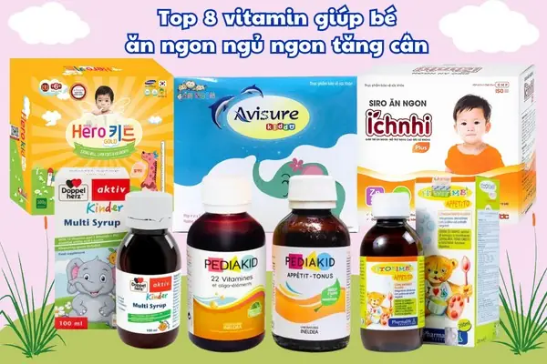 Top 8 Vitamin Giúp Bé Ăn Ngon Ngủ Ngon Tăng Cân Bán Chạy Nhất Top 8 Vitamin Giúp Bé Ăn Ngon Ngủ Ngon Tăng Cân Bán Chạy Nhất