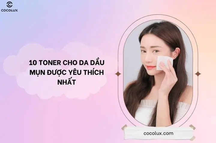 Review 10 Loại Toner Cho Da Dầu Mụn Tốt Nhất 2024 Review 10 Loại Toner Cho Da Dầu Mụn Tốt Nhất 2024