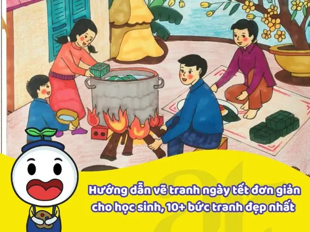 Hướng Dẫn Vẽ Tranh Ngày Tết Đơn Giản Cho Học Sinh, 10+ Bức Tranh Đẹp Nhất