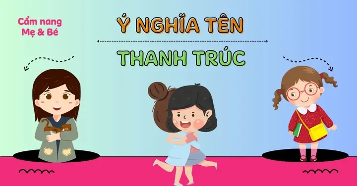 Ý Nghĩa Tên Thanh Trúc Theo Phong Thủy, Chấm Điểm 9/10