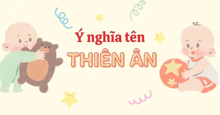 Ý Nghĩa Tên Thiên Ân Theo Phong Thủy, 50+ Tên Đệm Hay Cho Tên Ân