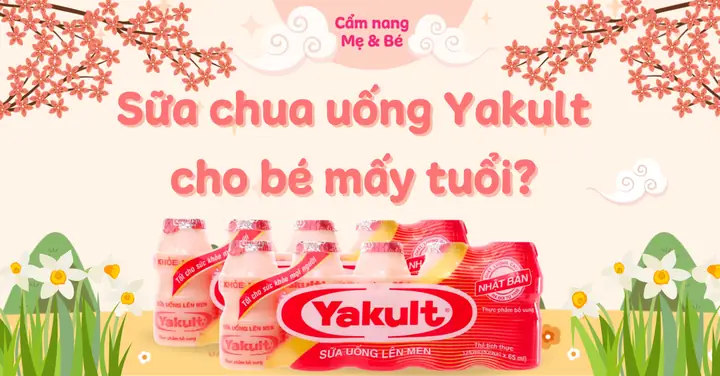 Bé Mấy Tuổi Có Thể Dùng Sữa Chua Uống Yakult? Cần Lưu Ý Điều Gì?