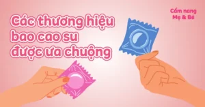 Top 8 Thương Hiệu Bao Cao Su Tốt Được Chọn Mua Nhiều Nhất