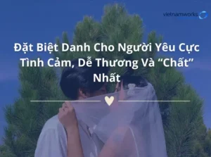 Đặt Biệt Danh Cho Người Yêu Dễ Thương, Ngọt Ngào Và Độc Lạ