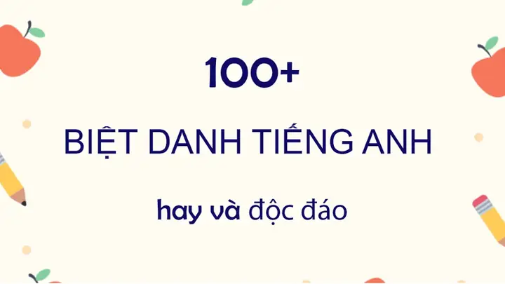 100+ Biệt Danh Tiếng Anh Độc Đáo Cho Nam, Nữ, Crush Và Bạn Bè