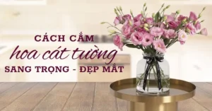 14 Cách Cắm Hoa Cát Tường Sang Trọng, Đẹp Mắt Cho Từng Loại Bình