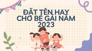 Đặt Tên Con Gái Năm 2023: Tên Nào Để Con Vừa Xinh Vừa Ngoan
