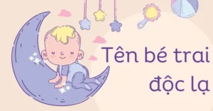 Gợi Ý 100+ Tên Con Trai Độc Lạ, Hay Và Ý Nghĩa Nhất