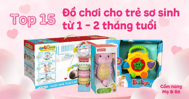 Top 15 Đồ Chơi Cho Trẻ Sơ Sinh Từ 1 - 2 Tháng Tuổi Mẹ Nên Mua Cho Bé