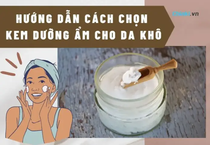 2cách Chọn Kem Dưỡng Ẩm Cho Da Khô Tốt Và Hiệu Quả