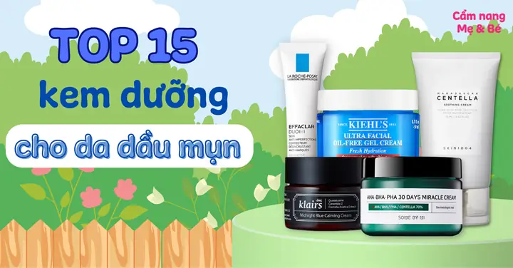 Top 15 Kem Dưỡng Cho Da Dầu Mụn Được Yêu Thích Hiện Nay Top 15 Kem Dưỡng Cho Da Dầu Mụn Được Yêu Thích Hiện Nay