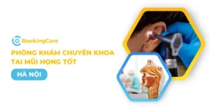 Tổng Hợp 8 Phòng Khám Chuyên Khoa Tai Mũi Họng Tốt Tại Hà Nội