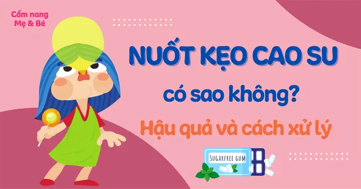 Nuốt Kẹo Cao Su Có Sao Không? Cách Xử Lý Nhanh Chónh An Toàn