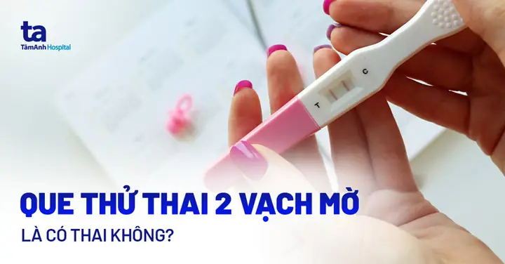 Que Thử Thai 2 Vạch Mờ Có Thai Không? Có Cần Thử Lại Không?