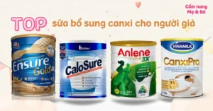 Top 12 Sữa Bổ Sung Canxi Cho Người Già Tốt, Được Tin Dùng 2025