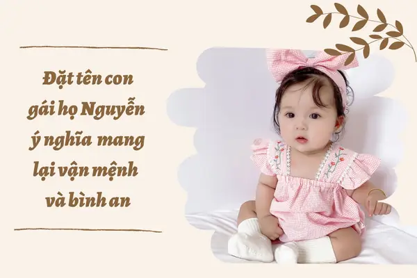 Đặt Tên Con Gái Họ Nguyễn Ý Nghĩa Mang Lại Vận Mệnh Và Bình An